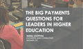 FREE eBook download - The Big Payments Questions for Higher Education